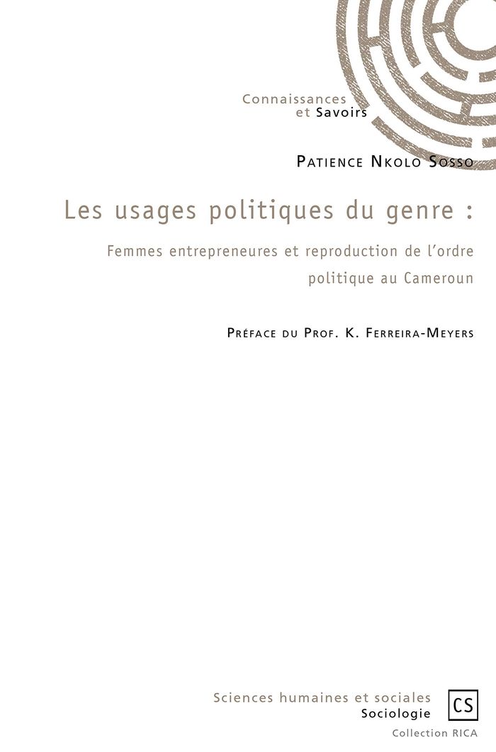 Couverture du livre « LES USAGES POLITIQUES DU GENRE - FEMMES ENTREPRENEURES ET REPRODUCTION DE L'ORDRE POLITIQUE AU CAMER » de Nkolo Sosso Patience, librairie Les Contes Infusés à Corte