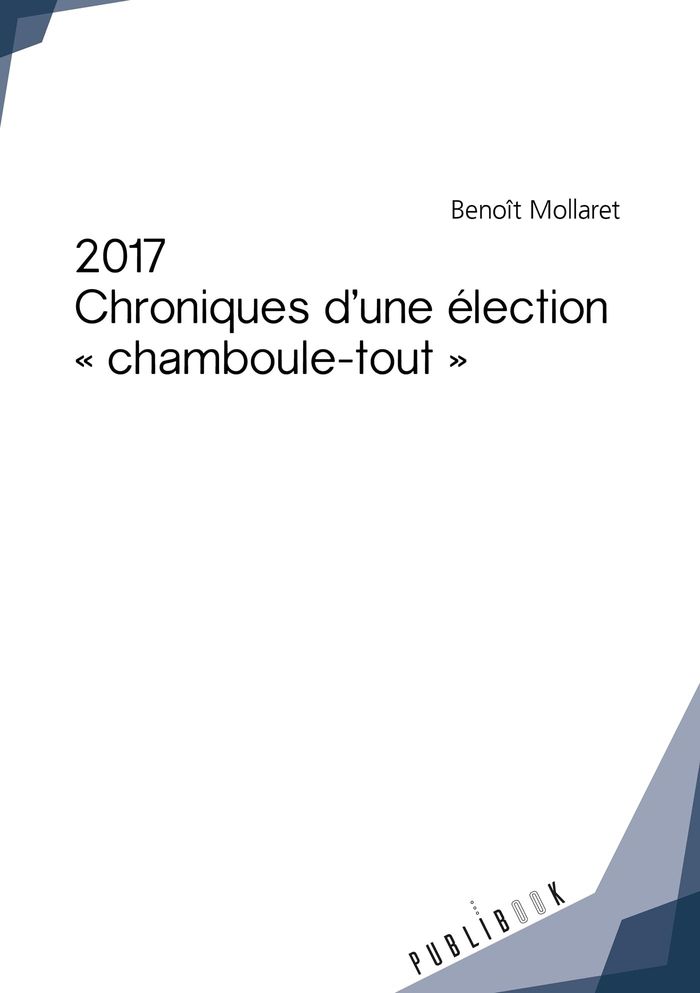 Couverture du livre « 2017 - CHRONIQUES D'UNE ELECTION CHAMBOULE-TOUT » de Benoit Mollaret, librairie Les Contes Infusés à Corte