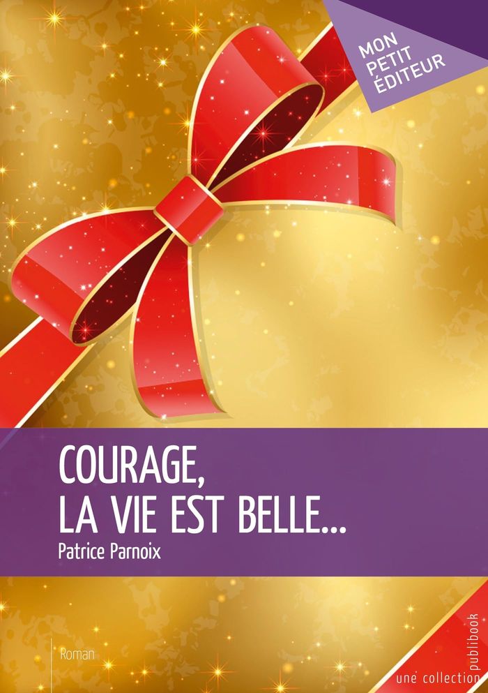 Couverture du livre « COURAGE, LA VIE EST BELLE... », librairie Les Contes Infusés à Corte