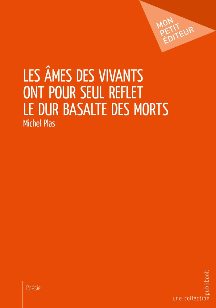 Couverture du livre « LES AMES DES VIVANTS ONT POUR SEUL REFLET LE DUR BASALTE DES MORTS » de Michel Plas, librairie Les Contes Infusés à Corte