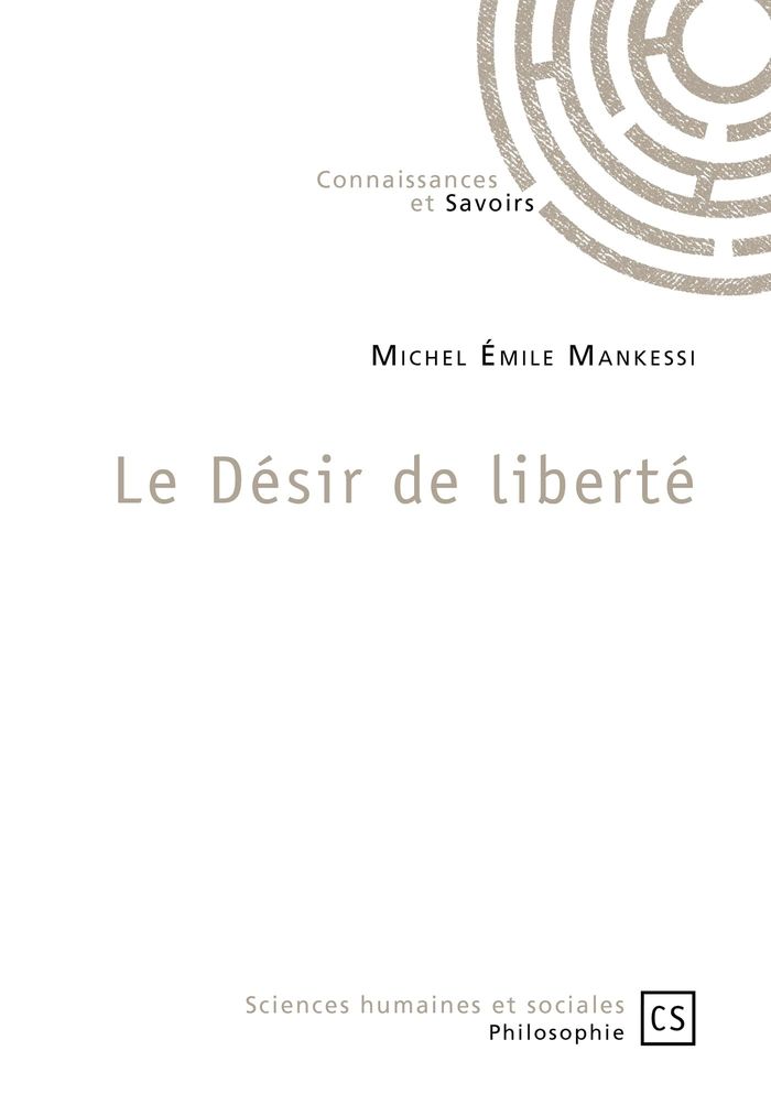 Couverture du livre « LE DESIR DE LIBERTE » de Mankessi M E., librairie Les Contes Infusés à Corte