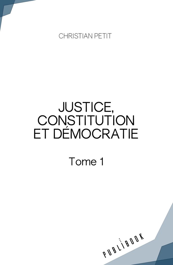 Couverture du livre « JUSTICE, CONSTITUTION ET DEMOCRATIE - TOME 1 » de Petit Christian, librairie Les Contes Infusés à Corte