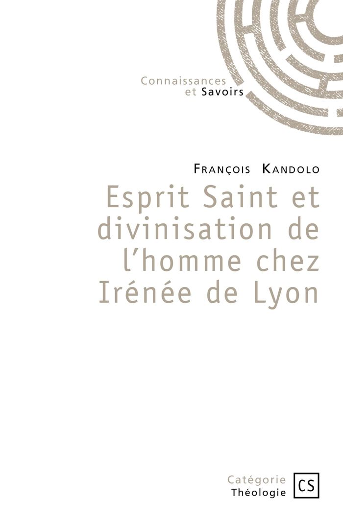 Couverture du livre « ESPRIT SAINT ET DIVINISATION DE L'HOMME CHEZ IRENEE DE LYON » de Francois Kandolo, librairie Les Contes Infusés à Corte