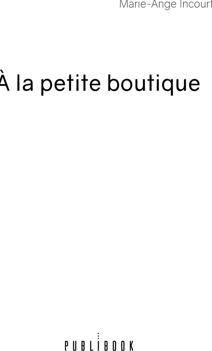 Couverture du livre « A LA PETITE BOUTIQUE » de Marie-Ange Incourt, librairie Les Contes Infusés à Corte