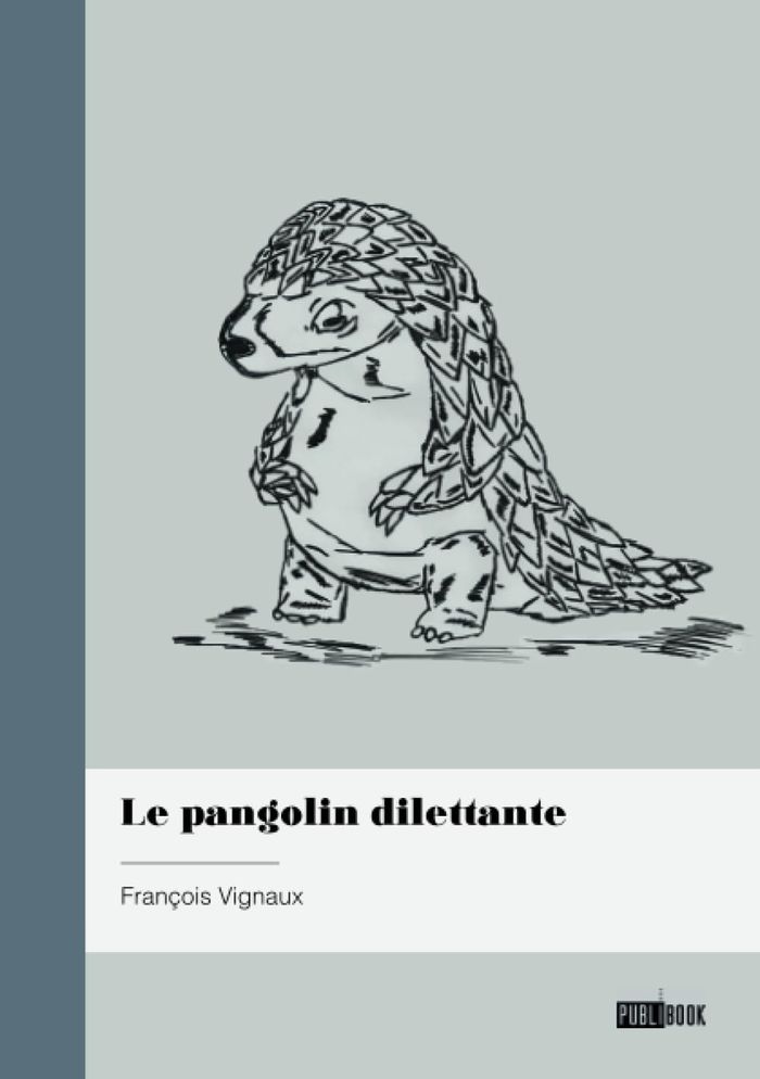 Couverture du livre « LE PANGOLIN DILETTANTE » de Francois Vignaux, librairie Les Contes Infusés à Corte