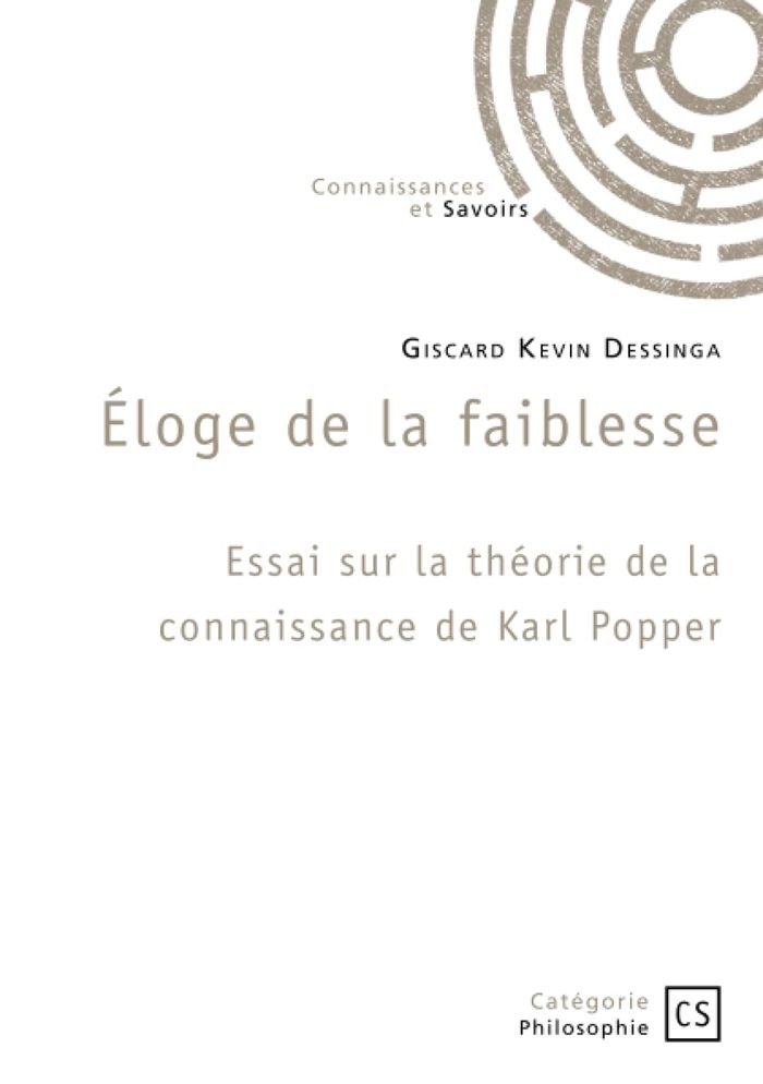 Couverture du livre « ELOGE DE LA FAIBLESSE - ESSAI SUR LA THEORIE DE LA CONNAISSANCE DE KARL POPPER », librairie Les Contes Infusés à Corte