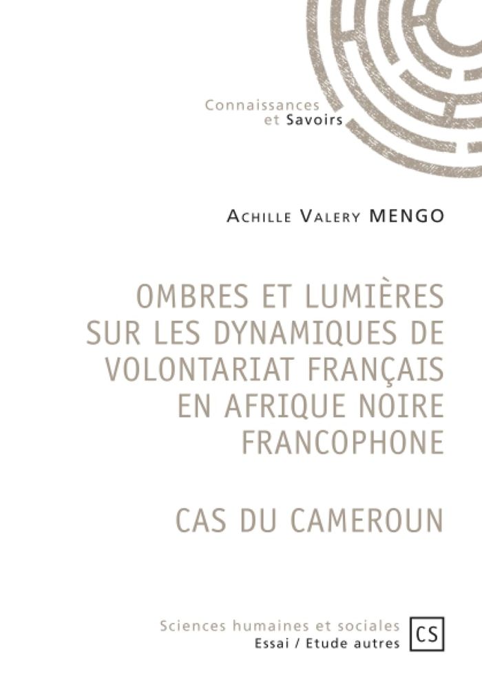 Couverture du livre « OMBRES ET LUMIERES SUR LES DYNAMIQUES DE VOLONTARIAT FRANCAIS EN AFRIQUE NOIRE FRANCOPHONE - CAS DU » de Mengo Achille Valery, librairie Les Contes Infusés à Corte