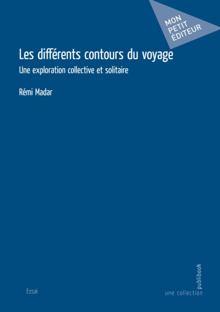 Couverture du livre « LES DIFFERENTS CONTOURS DU VOYAGE - UNE EXPLORATION COLLECTIVE ET SOLITAIRE » de Remi Madar, librairie Les Contes Infusés à Corte