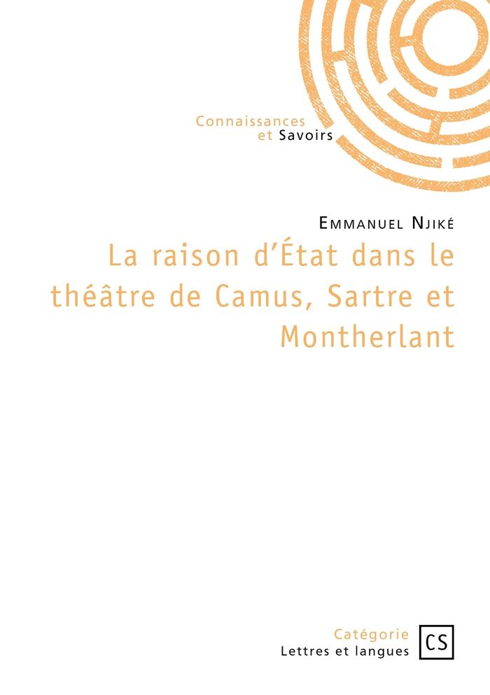 Couverture du livre « La raison d'Etat dans le théâtre de Camus, Sartre et Montherlant » de Emmanuel Njiké, librairie Les Contes Infusés à Corte