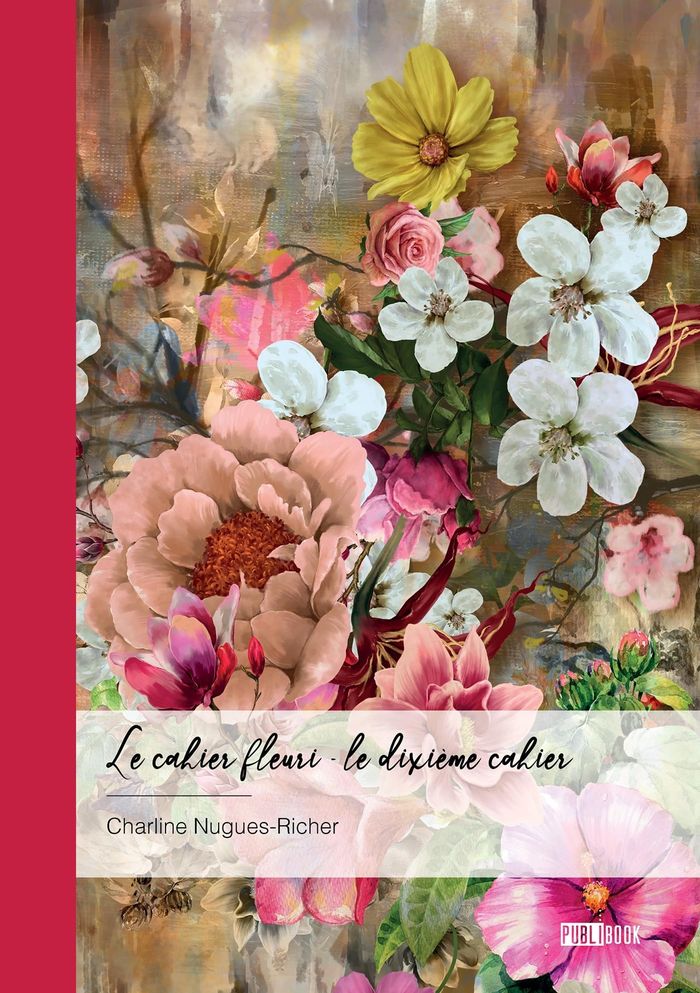 Couverture du livre « Le cahier fleuri : le dixième cahier » de Charline Nugues-Richer, librairie Les Contes Infusés à Corte