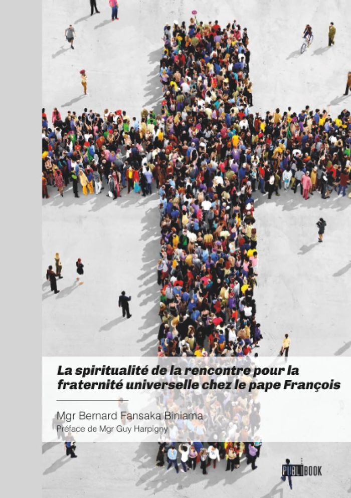 Couverture du livre « La spiritualité de la rencontre pour la fraternité universelle chez le pape françois » de Bernard Fansaka Biniama, librairie Les Contes Infusés à Corte