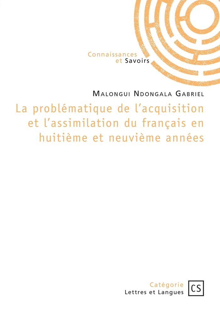 Couverture du livre « LA PROBLEMATIQUE DE L'ACQUISITION ET L'ASSIMILATION DU FRANCAIS EN HUITIEME ET NEUVIEME ANNEES - CAS » de Malongui Ndongala G., librairie Les Contes Infusés à Corte