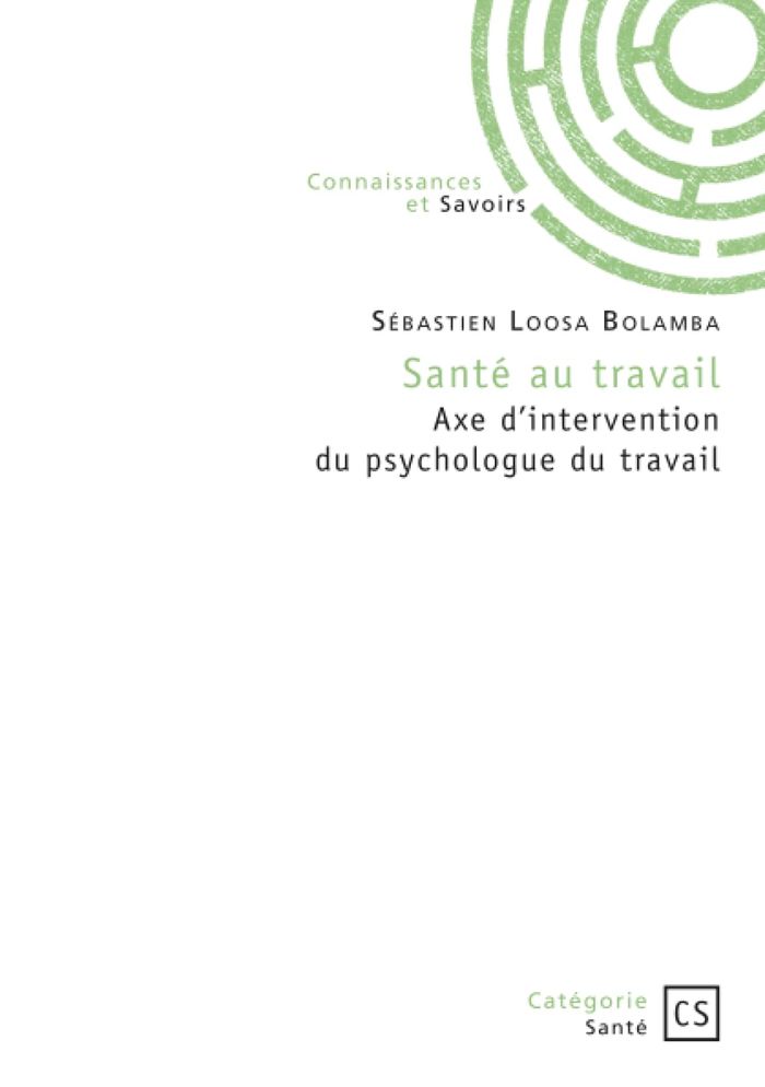 Couverture du livre « Santé au travail : Axe d'intervention du psychologue du travail » de Sébastien Loosa Bolamba, librairie Les Contes Infusés à Corte