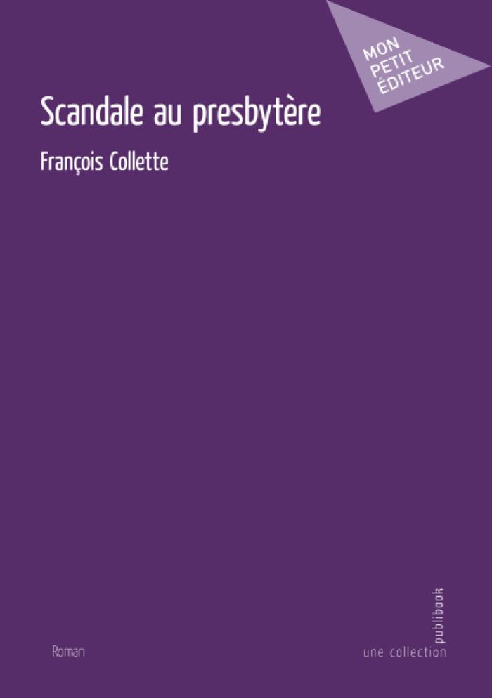 Couverture du livre « Scandale au presbytère : Roman » de François Collette, librairie Les Contes Infusés à Corte