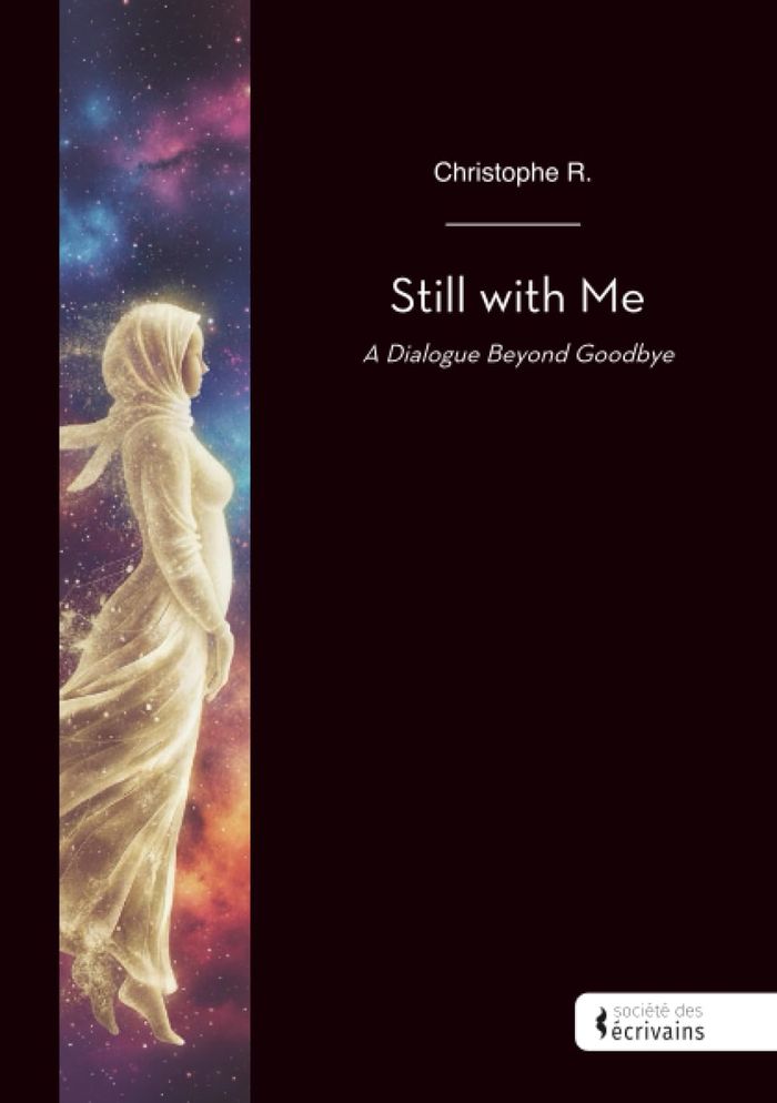 Couverture du livre « STILL WITH ME - A DIALOGUE BEYOND GOODBYE » de Christophe R., librairie Les Contes Infusés à Corte