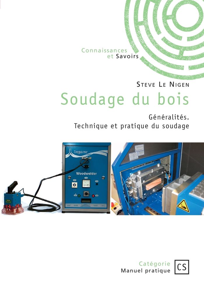 Couverture du livre « SOUDAGE DU BOIS - GENERALITES. TECHNIQUE ET PRATIQUE DU SOUDAGE. » de Le Nigen Steve, librairie Les Contes Infusés à Corte