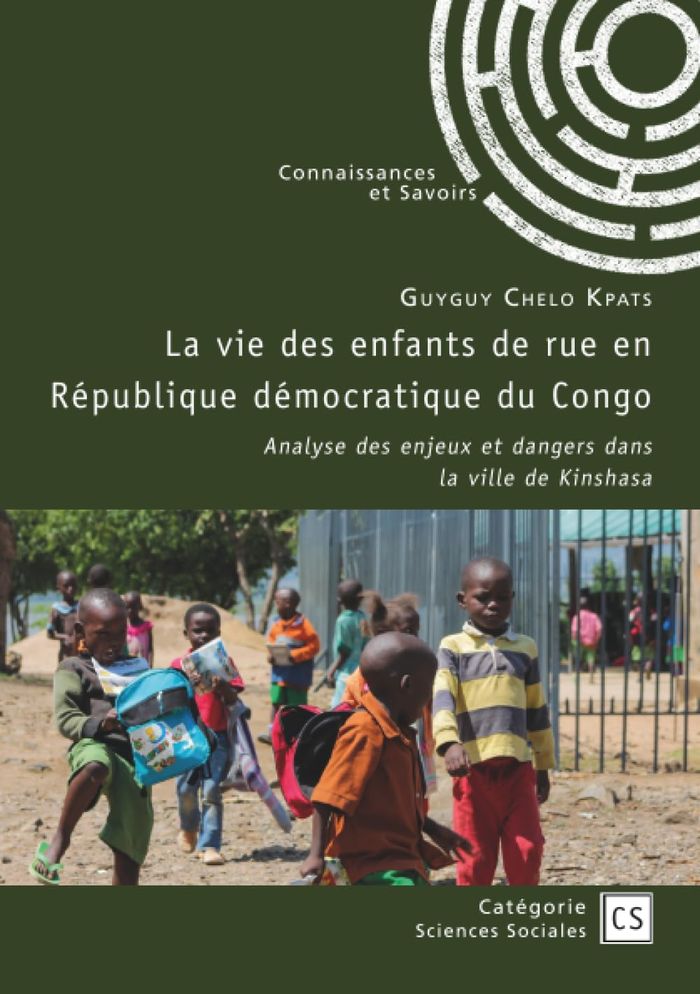 Couverture du livre « LA VIE DES ENFANTS DE RUE EN REPUBLIQUE DEMOCRATIQUE DU CONGO - ANALYSE DES ENJEUX ET DANGERS DANS L » de Chelo Kpats Guyguy, librairie Les Contes Infusés à Corte