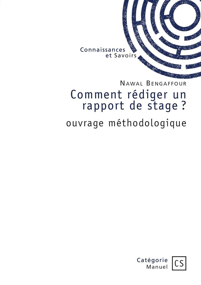 Couverture du livre « COMMENT REDIGER UN RAPPORT DE STAGE ? - OUVRAGE METHODOLOGIQUE » de Nawal Bengaffour, librairie Les Contes Infusés à Corte