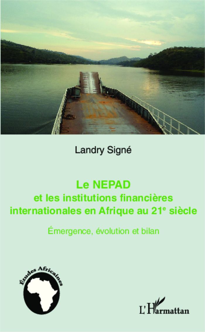 Couverture du livre « LE NEPAD ET LES INSTITUTIONS FINANCIERES EN AFRIQUE AU 21E SIECLE - EMERGENCE, EVOLUTION ET BILAN » de Landry Signe, librairie Les Contes Infusés à Corte