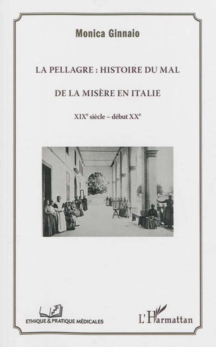 Couverture du livre « LA PELLAGRE : HISTOIRE DU MAL ET DE LA MISERE EN ITALIE - XIXE SIECLE - DEBUT XXE » de Monica Ginnaio, librairie Les Contes Infusés à Corte