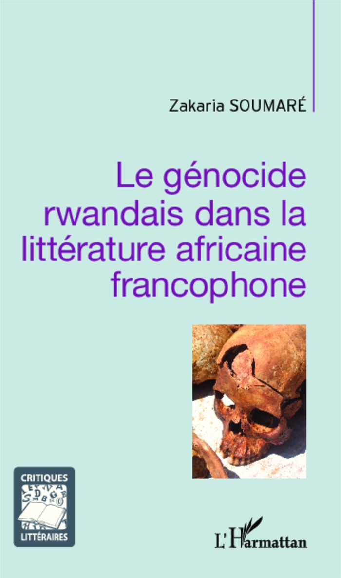 Couverture du livre « LE GENOCIDE RWANDAIS DANS LA LITTERATURE AFRICAINE FRANCOPHONE » de Zakaria Soumare, librairie Les Contes Infusés à Corte