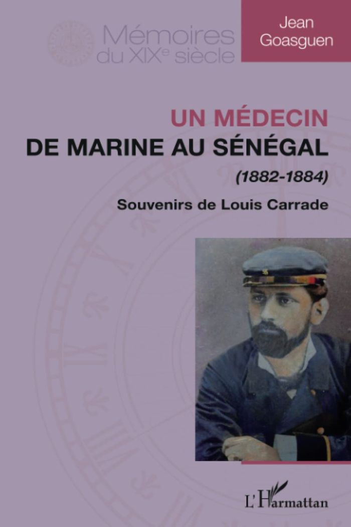 Couverture du livre « MEDECIN DE MARINE AU SENEGAL (1882-1884) - SOUVENIRS DE LOUIS CARRADE » de Jean Goasguen, librairie Les Contes Infusés à Corte