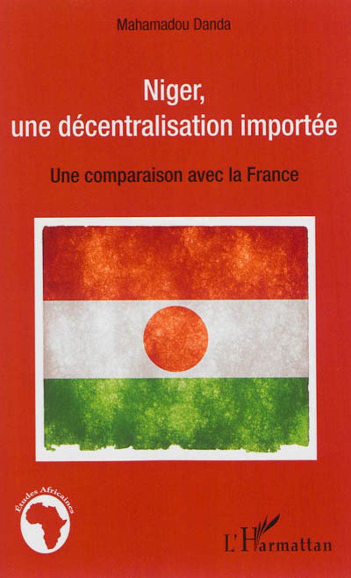 Couverture du livre « NIGER, UNE DECENTRALISATION IMPORTEE - UNE COMPARAISON AVEC LA FRANCE », librairie Les Contes Infusés à Corte