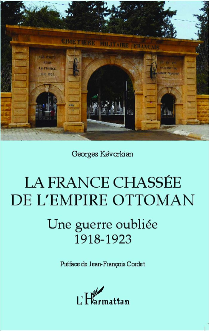 Couverture du livre « LA FRANCE CHASSEE DE L'EMPIRE OTTOMAN - UNE GUERRE OUBLIE 1918-1923 » de Georges Kevorkian, librairie Les Contes Infusés à Corte