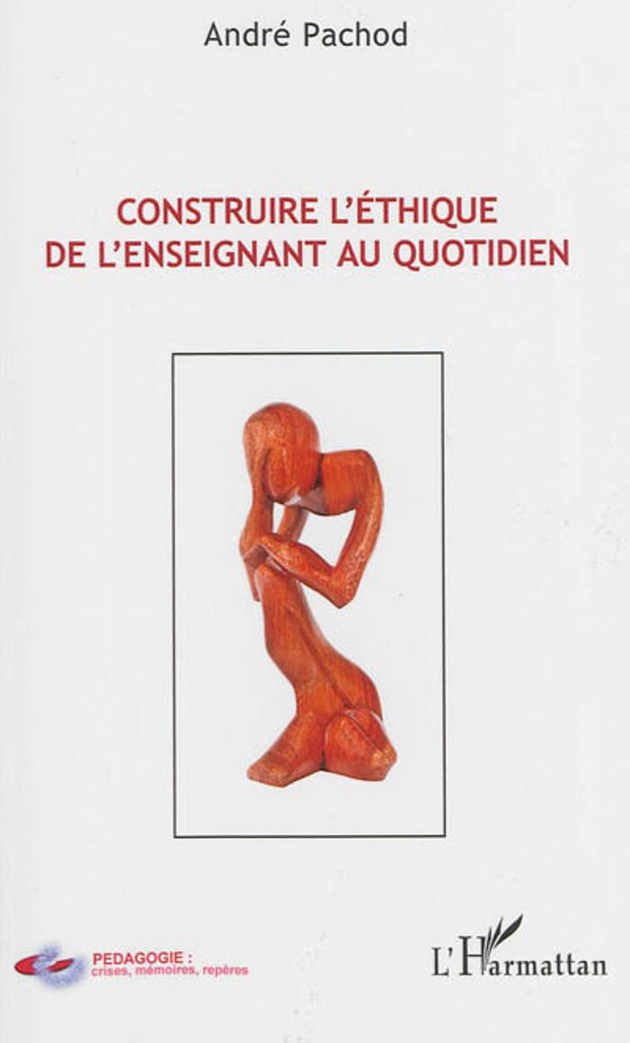 Couverture du livre « CONSTRUIRE L'ETHIQUE DE L'ENSEIGNANT AU QUOTIDIEN » de Andre Pachod, librairie Les Contes Infusés à Corte