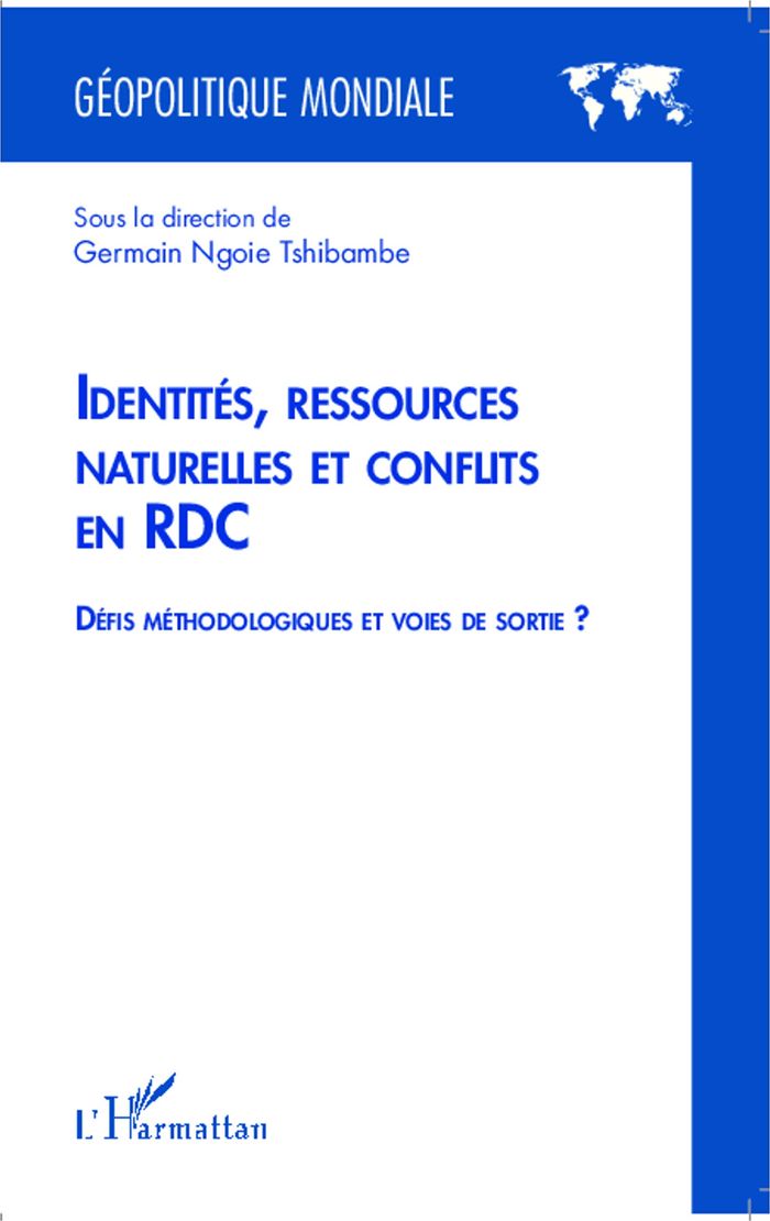 Couverture du livre « IDENTITES, RESSOURCES NATURELLES ET CONFLITS EN RDC - DEFIS METHODOLOGIQUES ET VOIES DE SORTIE ? » de Ngoie Tshibambe G., librairie Les Contes Infusés à Corte