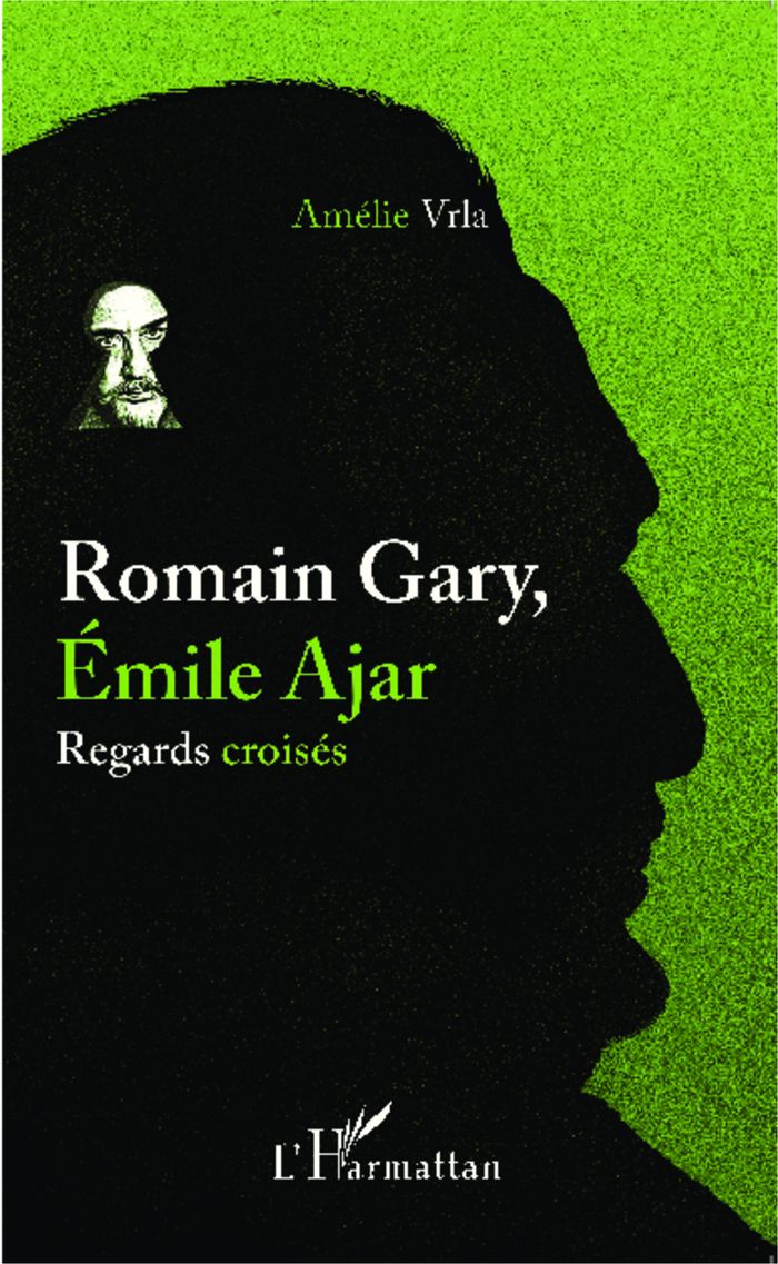 Couverture du livre « ROMAIN GARY, EMILE AJAR - REGARDS CROISES » de Amelie Vrla, librairie Les Contes Infusés à Corte