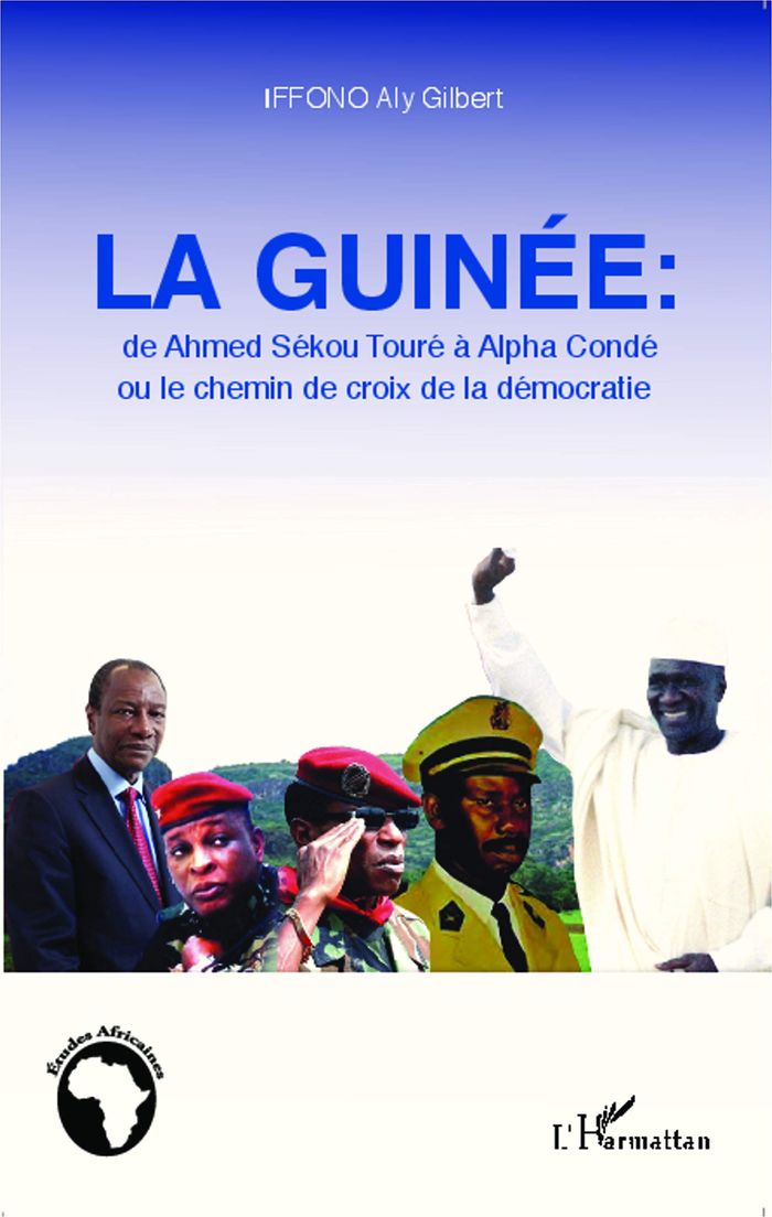 Couverture du livre « LA GUINEE : DE AHMED SEKOU TOURE A ALPHA CONDE OU LE CHEMIN DE CROIX DE LA DEMOCRATIE » de Iffono Aly Gilbert, librairie Les Contes Infusés à Corte