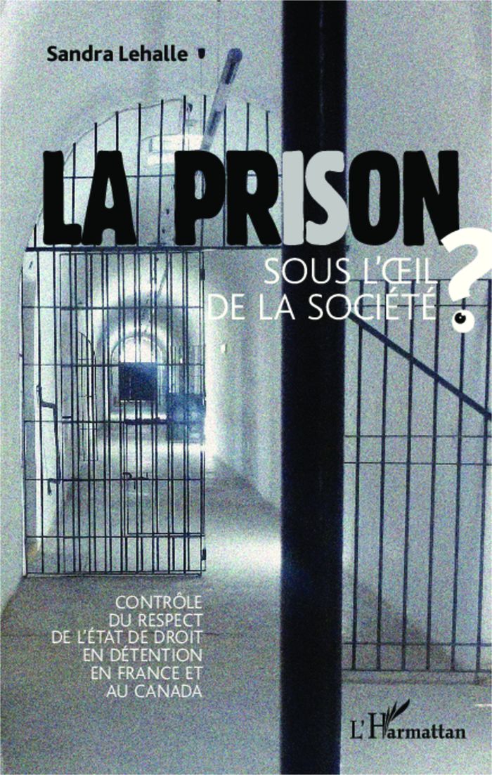 Couverture du livre « LA PRISON SOUS L'OEIL DE LA SOCIETE - CONTROLE DU RESPECT DE L'ETAT DE DROIT EN DETENTION EN FRANCE » de Sandra Lehalle, librairie Les Contes Infusés à Corte