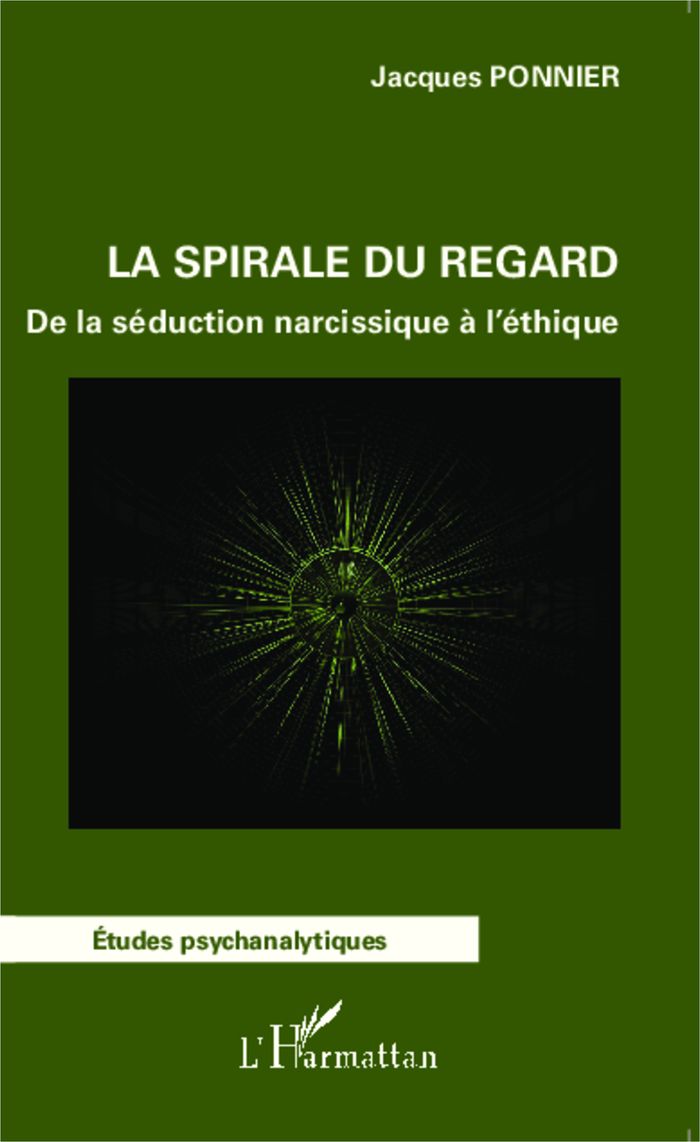 Couverture du livre « LA SPIRALE DU REGARD - DE LA SEDUCTION NARCISSIQUE A L'ETHIQUE » de Jacques Ponnier, librairie Les Contes Infusés à Corte