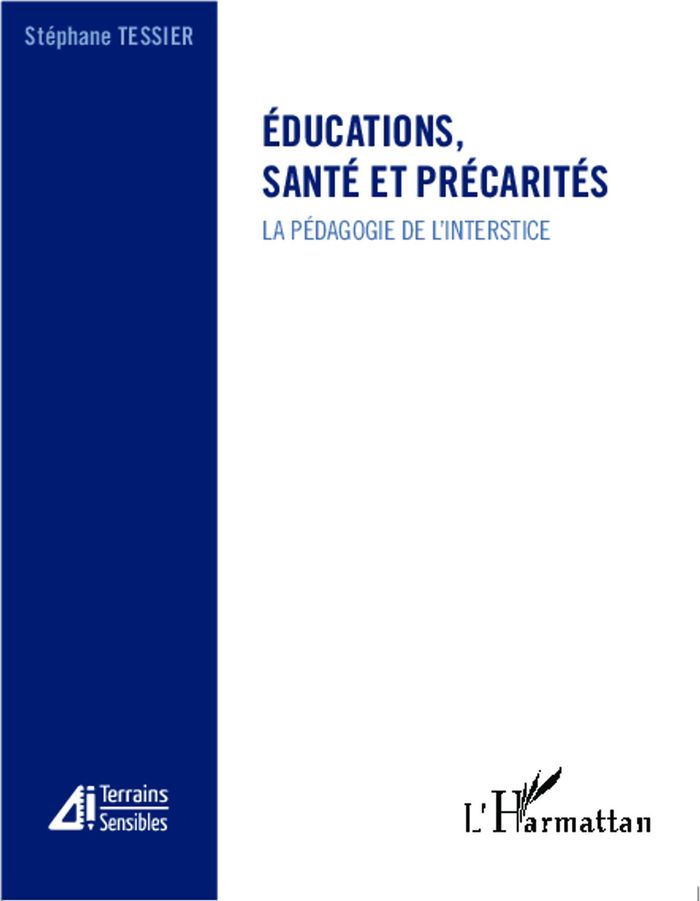 Couverture du livre « EDUCATIONS, SANTE ET PRECARITES - LA PEDAGOGIE DE L'INTERSTICE » de Stephane Tessier, librairie Les Contes Infusés à Corte