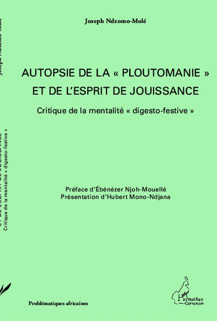 Couverture du livre « AUTOPSIE DE LA "PLOUTOMANIE" ET DE L'ESPRIT DE JOUISSANCE - CRITIQUE DE LA MENTALITE "DIGESTO-FESTIV » de Joseph Ndzomo-Mole, librairie Les Contes Infusés à Corte