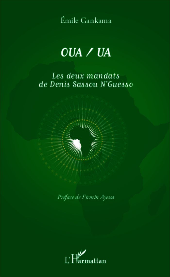Couverture du livre « OUA/UA LES DEUX MANDATS DE DENIS SASSOU N'GUESSO » de Emile Gankama, librairie Les Contes Infusés à Corte