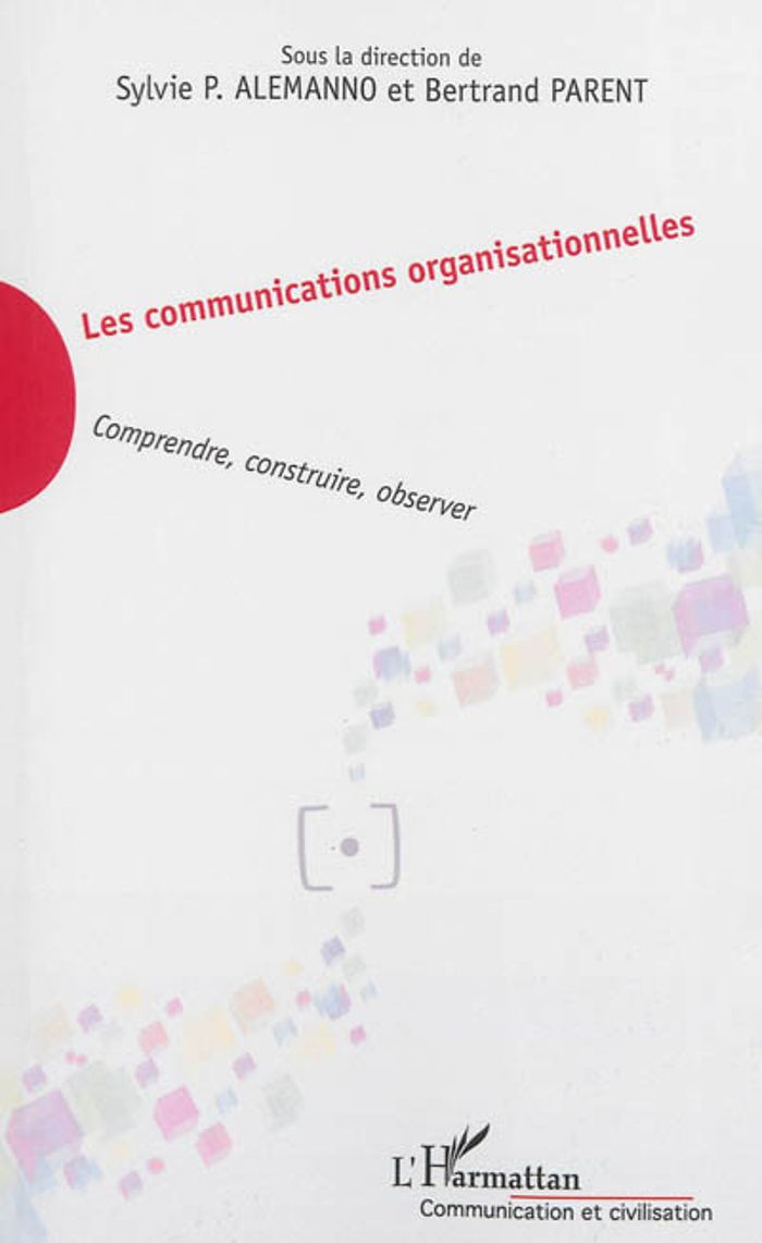Couverture du livre « LES COMMUNICATIONS ORGANISATIONNELLES - COMPRENDRE, CONSTRUIRE, OBSERVER » de Parent/alemanno, librairie Les Contes Infusés à Corte