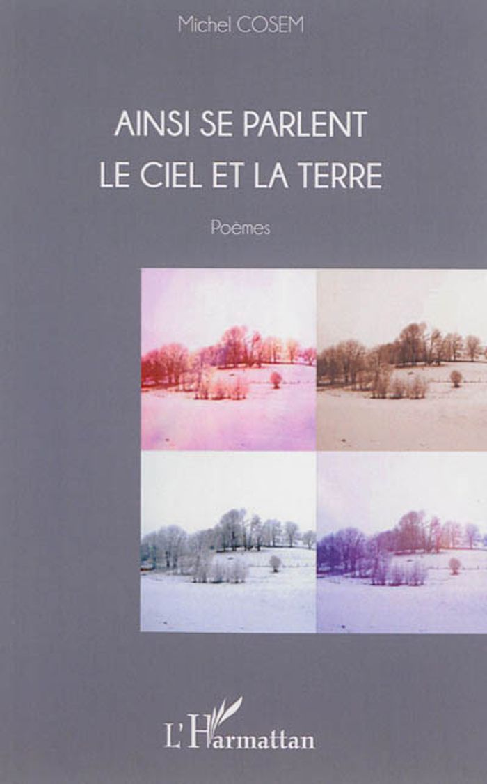Couverture du livre « AINSI SE PARLENT LE CIEL ET LA TERRE - POEMES » de Michel Cosem, librairie Les Contes Infusés à Corte