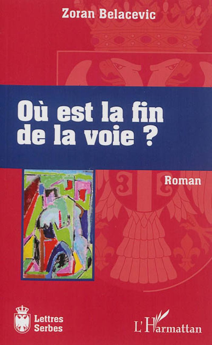Couverture du livre « OU EST LA FIN DE LA VOIE? - ROMAN » de Zoran Belacevic, librairie Les Contes Infusés à Corte