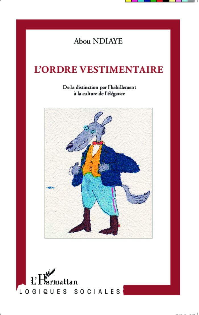 Couverture du livre « L'ORDRE VESTIMENTAIRE - DE LA DISTINCTION PAR L'HABILLEMENT A LA CULTURE DE L'ELEGANCE » de Abou Ndiaye, librairie Les Contes Infusés à Corte