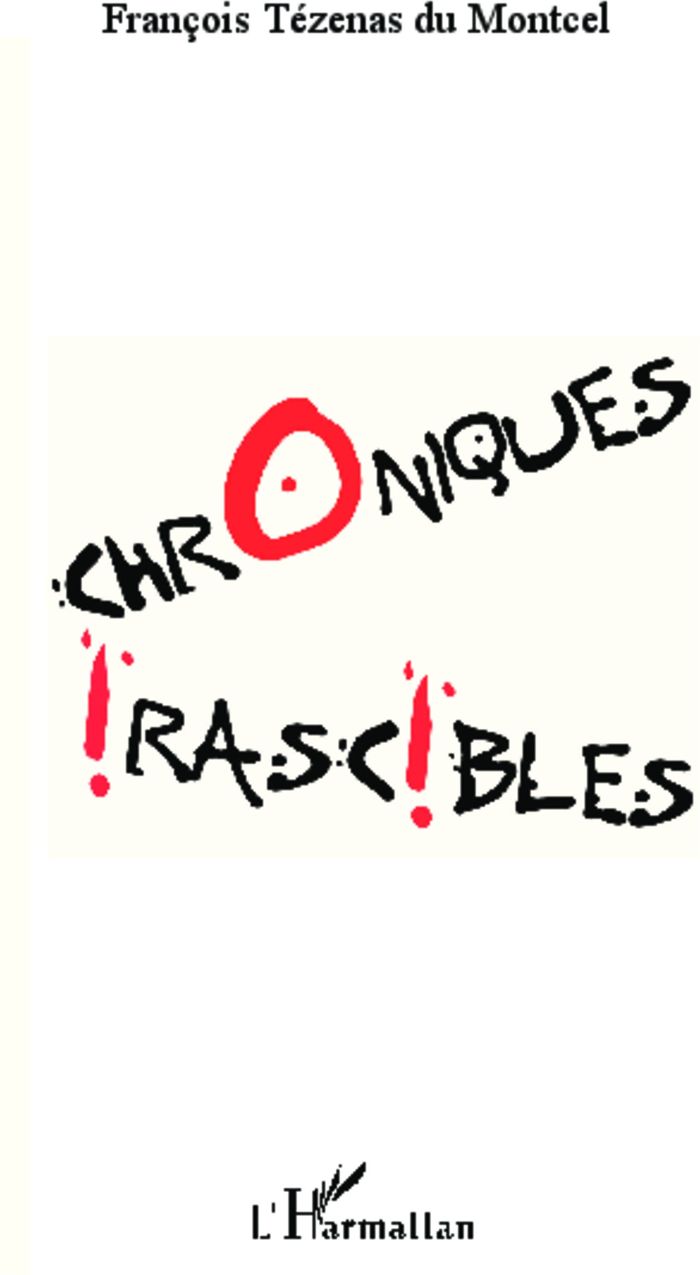 Couverture du livre « CHRONIQUES IRASCIBLES » de Tezenas Du Montcel F, librairie Les Contes Infusés à Corte