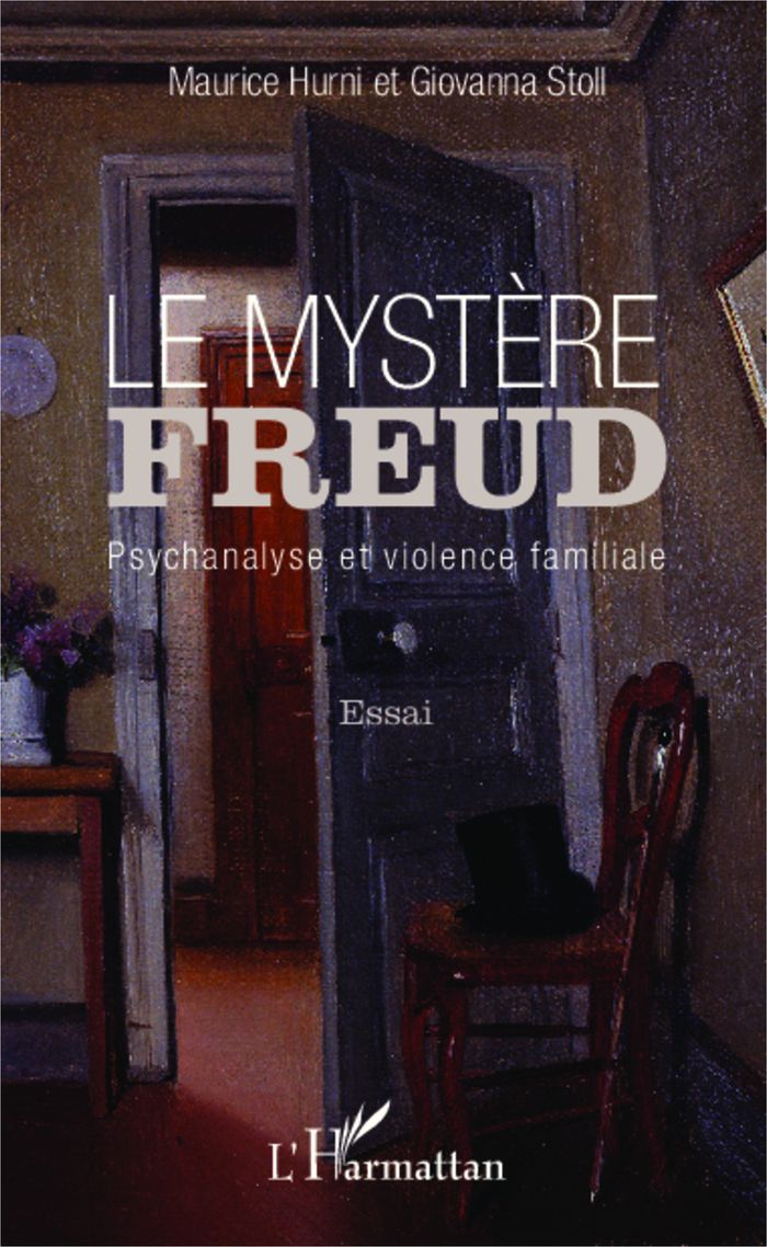 Couverture du livre « LE MYSTERE FREUD - PSYCHANALYSE ET VIOLENCE FAMILIALE - ESSAI » de Hurni/stoll, librairie Les Contes Infusés à Corte