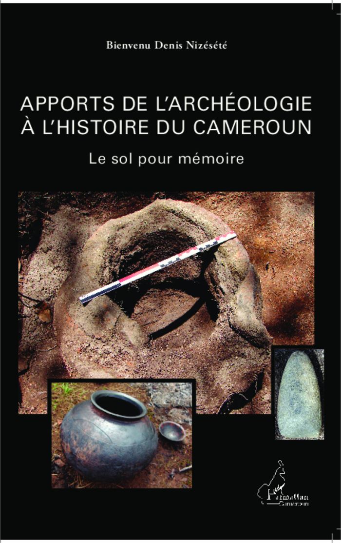 Couverture du livre « APPORTS DE L'ARCHEOLOGIE A L'HISTOIRE DU CAMEROUN - LE SOL POUR MEMOIRE » de Nizesete B D., librairie Les Contes Infusés à Corte