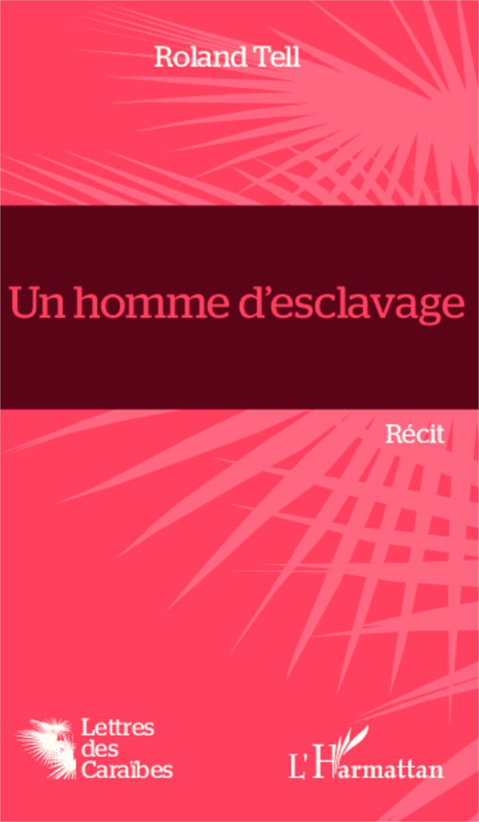 Couverture du livre « UN HOMME D''ESCLAVAGE - RECIT » de Roland Tell, librairie Les Contes Infusés à Corte