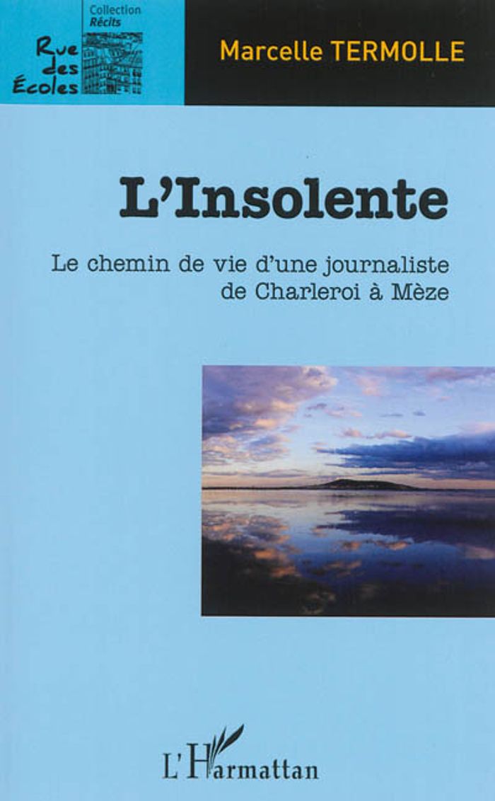 Couverture du livre « L'INSOLENTE - LE CHEMIN DE VIE D'UNE JOURNALISTE DE DE CHARLERO A MEZE » de Marcelle Termolle, librairie Les Contes Infusés à Corte