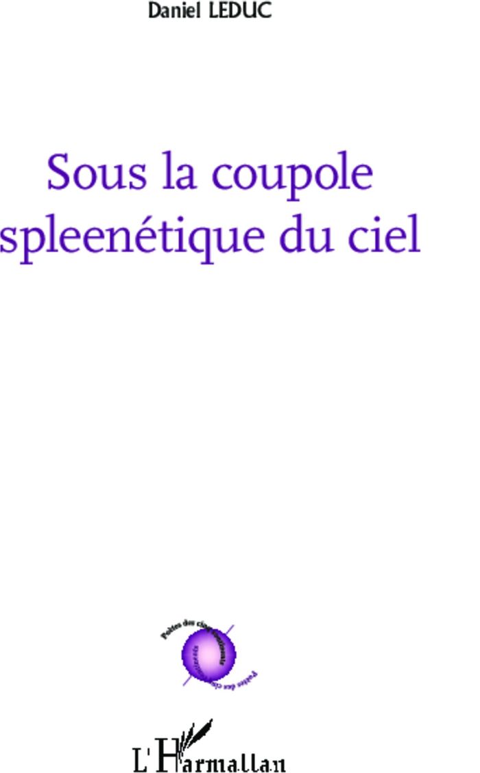 Couverture du livre « SOUS LA COUPOLE SPLEENETIQUE DU CIEL » de Daniel Leduc, librairie Les Contes Infusés à Corte