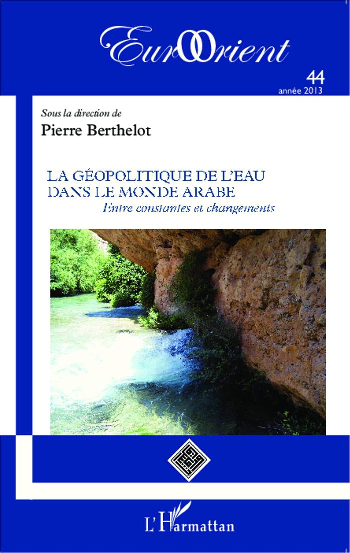 Couverture du livre « LA GEOPOLITIQUE DE L'EAU DANS LE MONDE ARABE - VOL44 - ENTRE CONSTANTES ET CHANGEMENTS » de Pierre Berthelot, librairie Les Contes Infusés à Corte