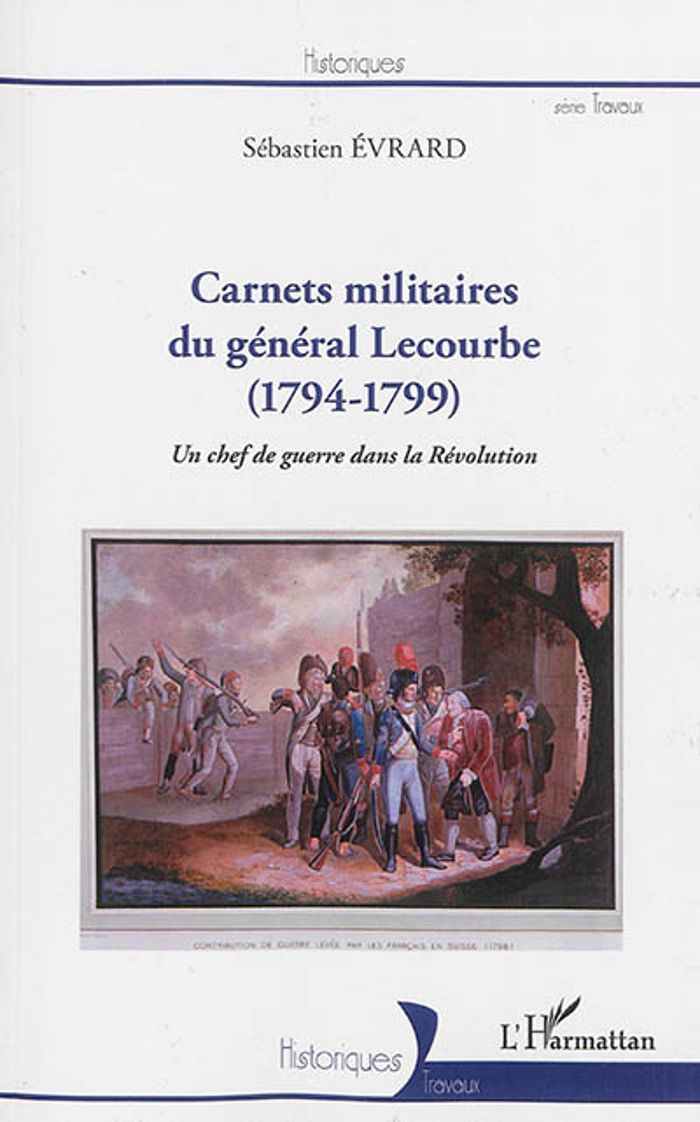 Couverture du livre « CARNETS MILITAIRES DU GENERAL LECOURBE (1794-1799) - UN CHEF DE GUERRE DANS LA REVOLUTION » de Sebastien Evrard, librairie Les Contes Infusés à Corte