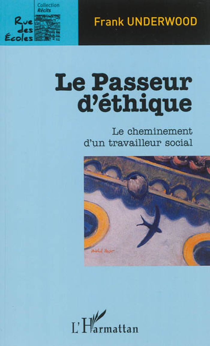 Couverture du livre « LE PASSEUR D'ETHIQUE - LE CHEMINEMENT D'UN TRAVAILLEUR SOCIAL » de Frank Underwood, librairie Les Contes Infusés à Corte